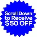 Receive 50 dollars OFF by scrolling down
